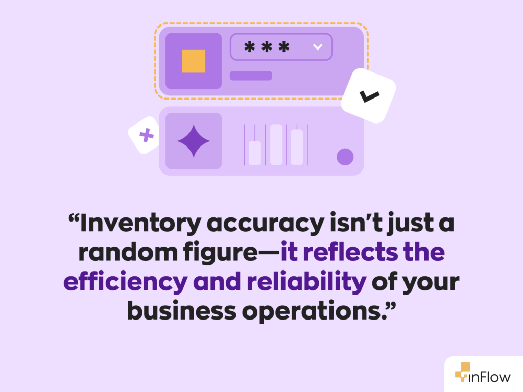 "Inventory accuracy isn't just a random figure—it reflects the efficiency and reliability of your business operations."