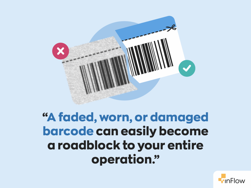 “A faded, worn, or damaged barcode can easily become a roadblock to your entire operation."